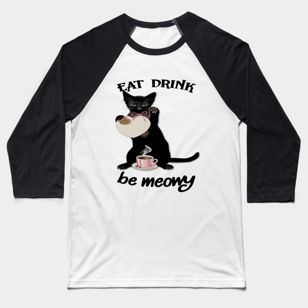 EAT DRINK BE MEOWY Baseball T-Shirt by care store